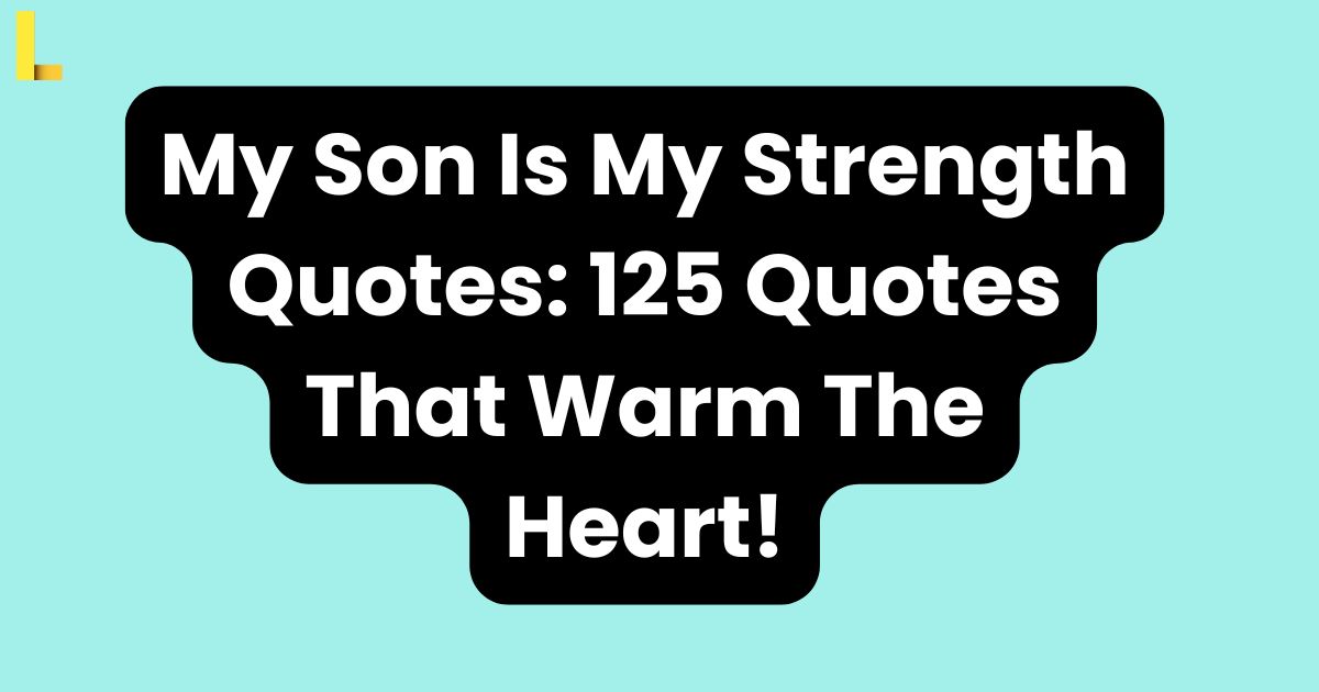 My Son Is My Strength Quotes